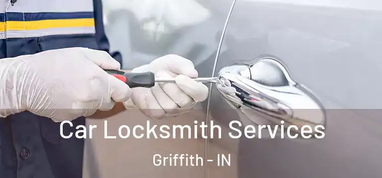  Car Locksmith Services Griffith - IN