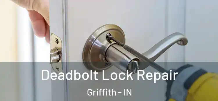  Deadbolt Lock Repair Griffith - IN